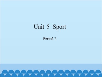 Unit 5  Sport-Period 2_课件1