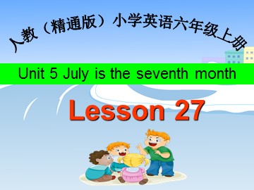 Unit 5  July is the seventh month.