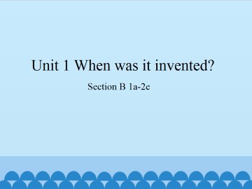 Unit 1   When was it invented?-Section B 1a-2e_课件1