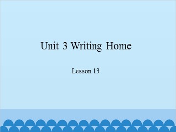 Unit 3 Writing Home-Lesson 13_课件1
