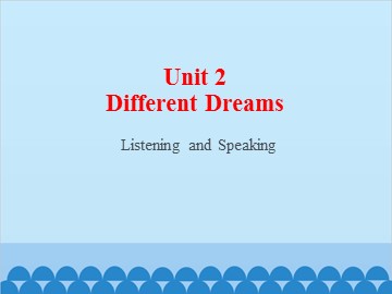 Unit 2 Different Dreams Listening and Speaking_课件1