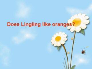 Does Lingling like oranges?_课件1