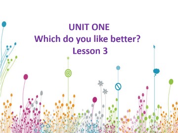 UNIT ONE WHICH DO YOU LIKE BETTER? Lesson  3_课件1