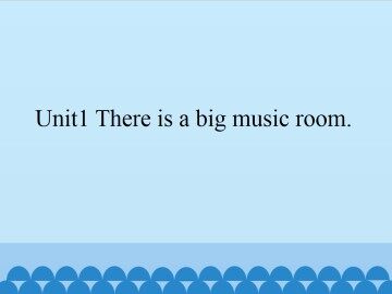 Unit 1 There is a big music room._课件1