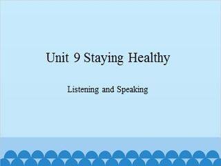 Unit 9 Staying Healthy Listening and Speaking_课件1