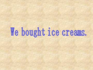 We bought ice creams._课件1