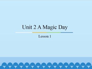 Unit 2 A Magic Day-lesson 1_课件1