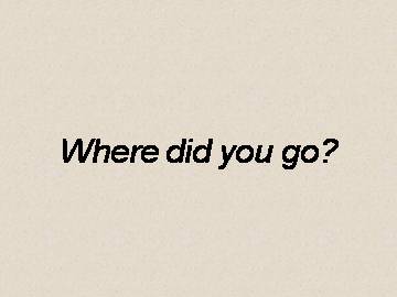 Where did you go？_课件1