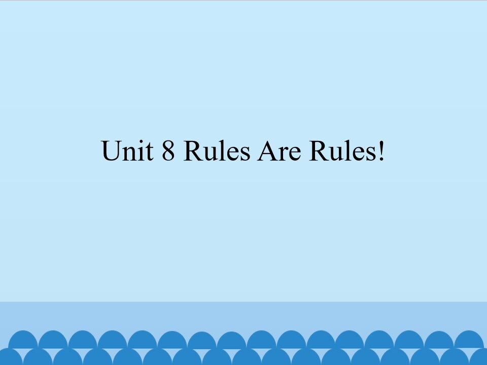Unit 8 Rules Are Rules!_课件1
