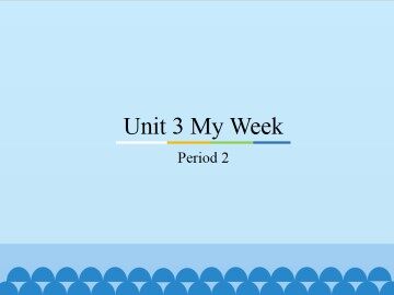 Unit 3 My Week-Period 2_课件1