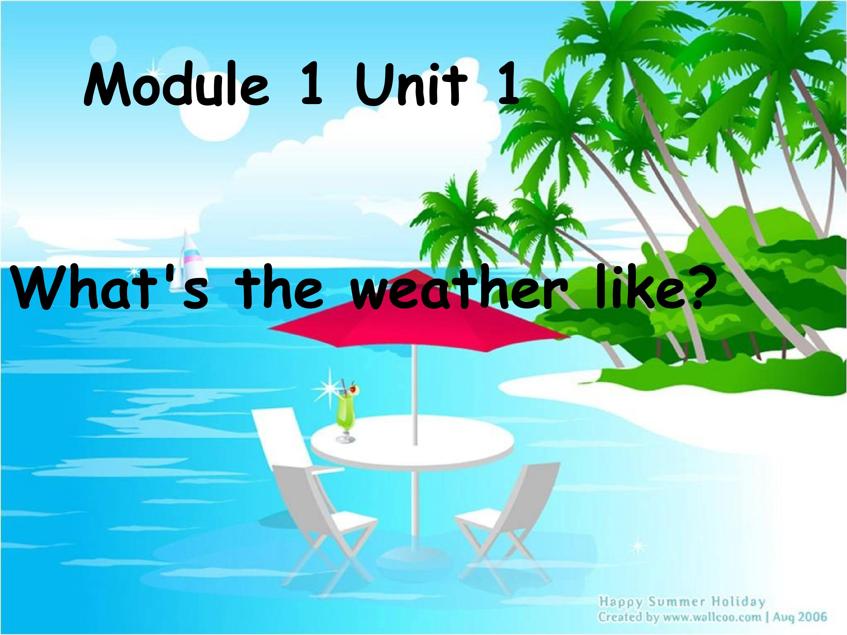 Module 1 Unit 1 What's the weather like?