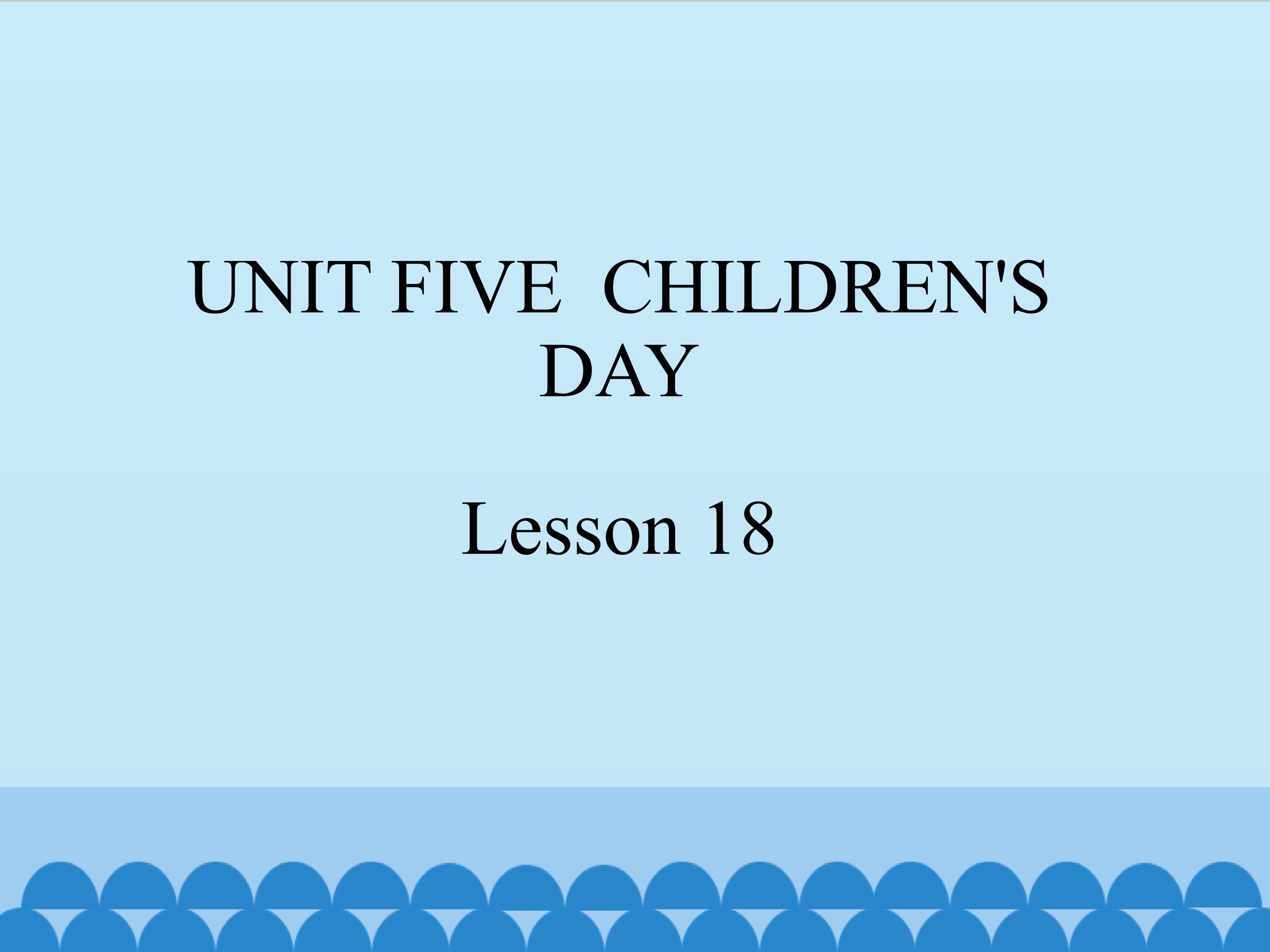 UNIT FIVE  CHILDREN S DAY Lesson 18