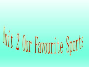 Unit 2  Our Favourite Sports_课件1