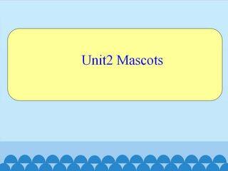Unit2 Mascots_课件1