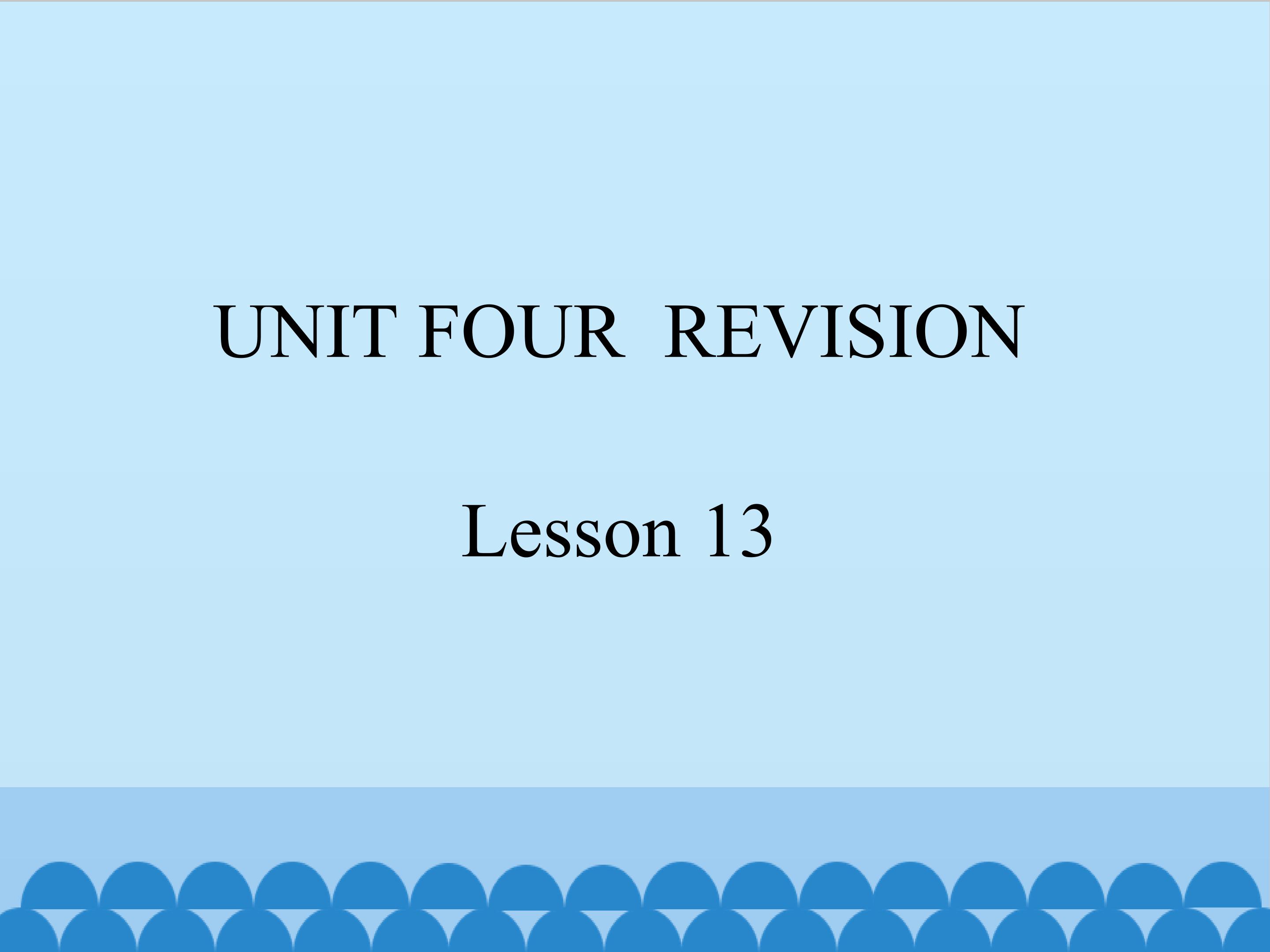 UNIT FOUR  REVISION Lesson 13