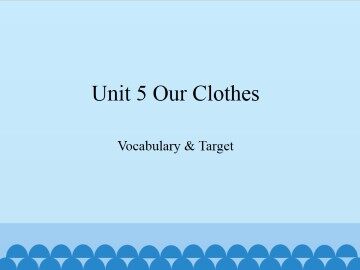 Unit 5 Our Clothes-Vocabulary & Target_课件1