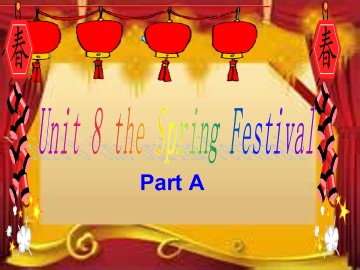 Unit 8 The Spring Festival Part A_课件1