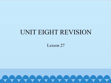 UNIT EIGHT REVISION-Lesson 27_课件1