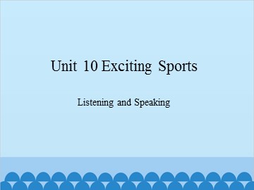 Unit 10 Exciting Sports Listening and Speaking_课件1