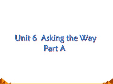 Unit 6 Asking the Way Part A_课件1