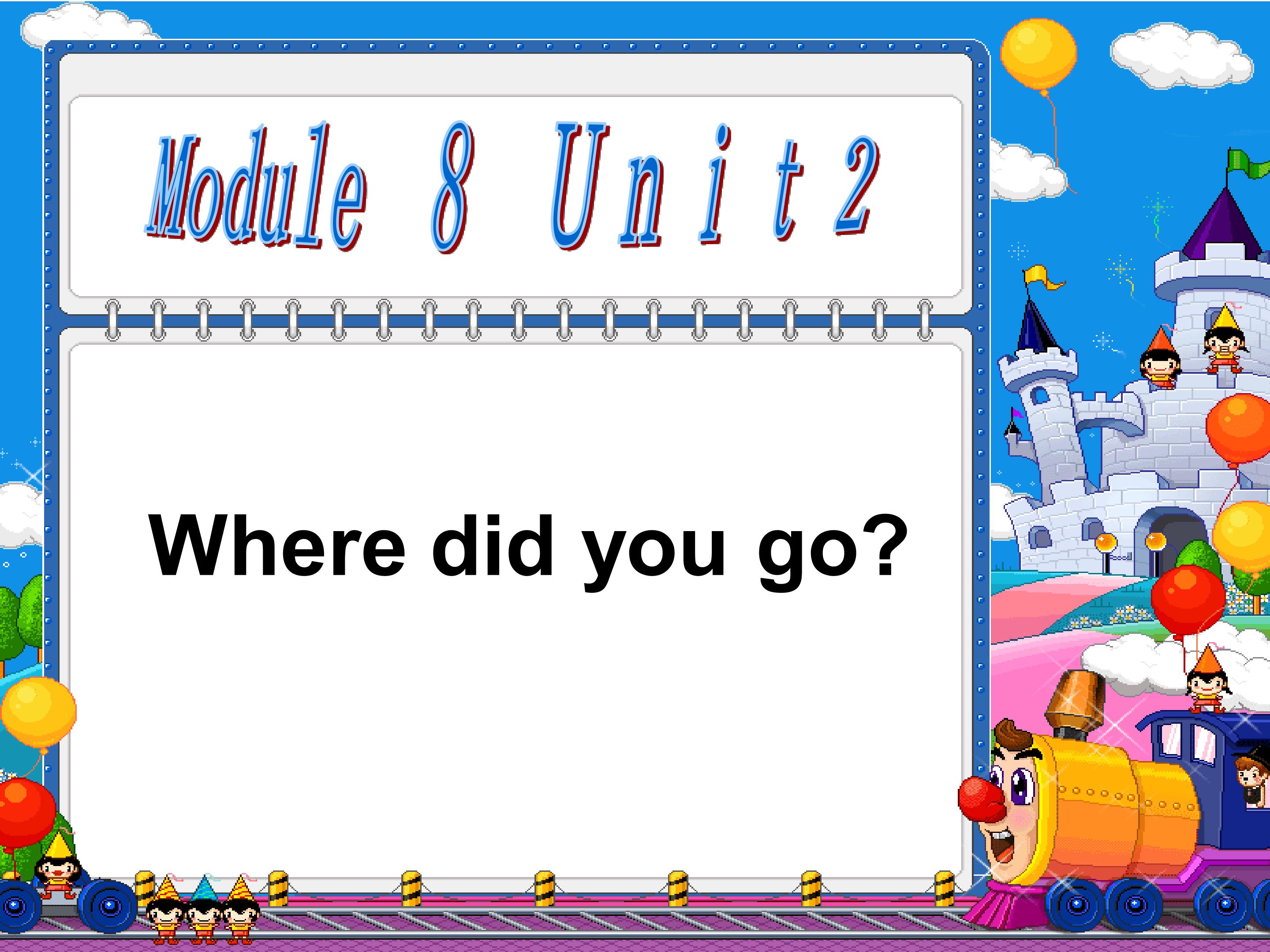 Module8 Unit1 Where did you go?