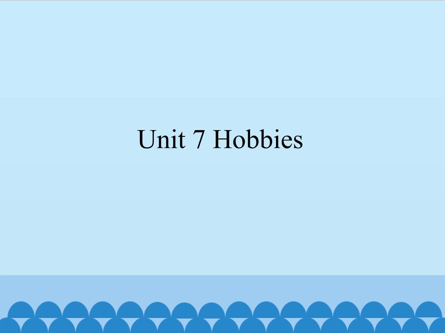 Unit 7 Hobbies_课件1