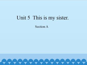 Unit 5  This is my sister.-Section A_课件1
