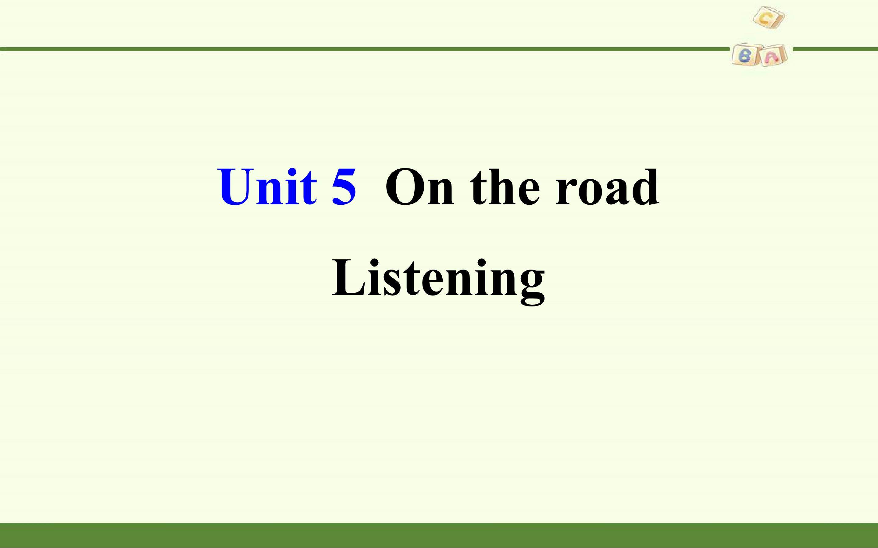 Unit 5 On the road-Listening