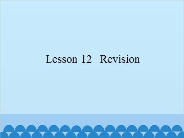 Lesson 12   Revision_课件1