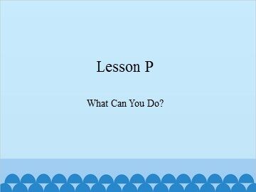 Lesson P  What Can You Do?_课件1