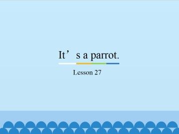 It's a parrot.-Lesson 27_课件1