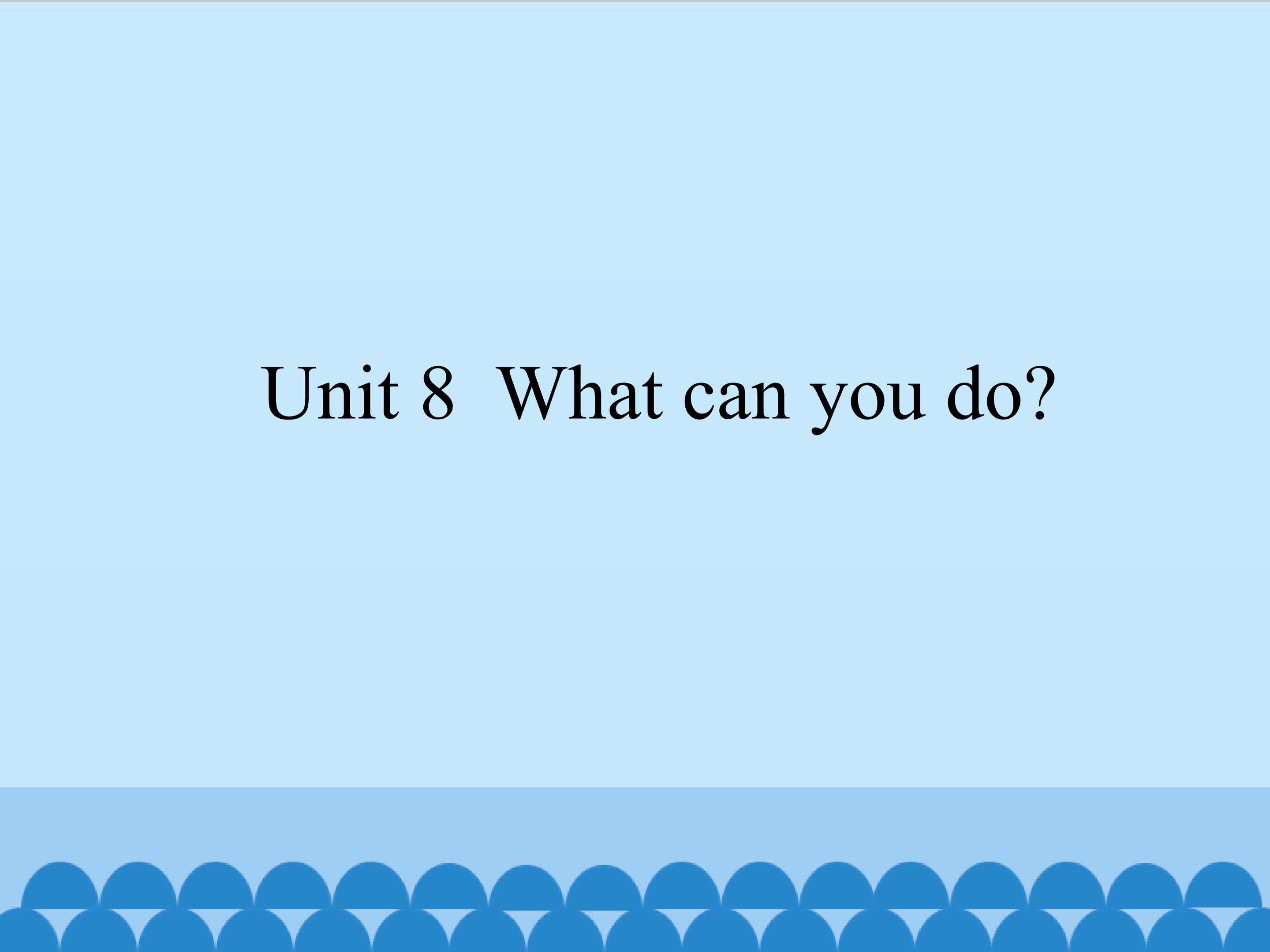 Unit 8 What can you do?_课件1