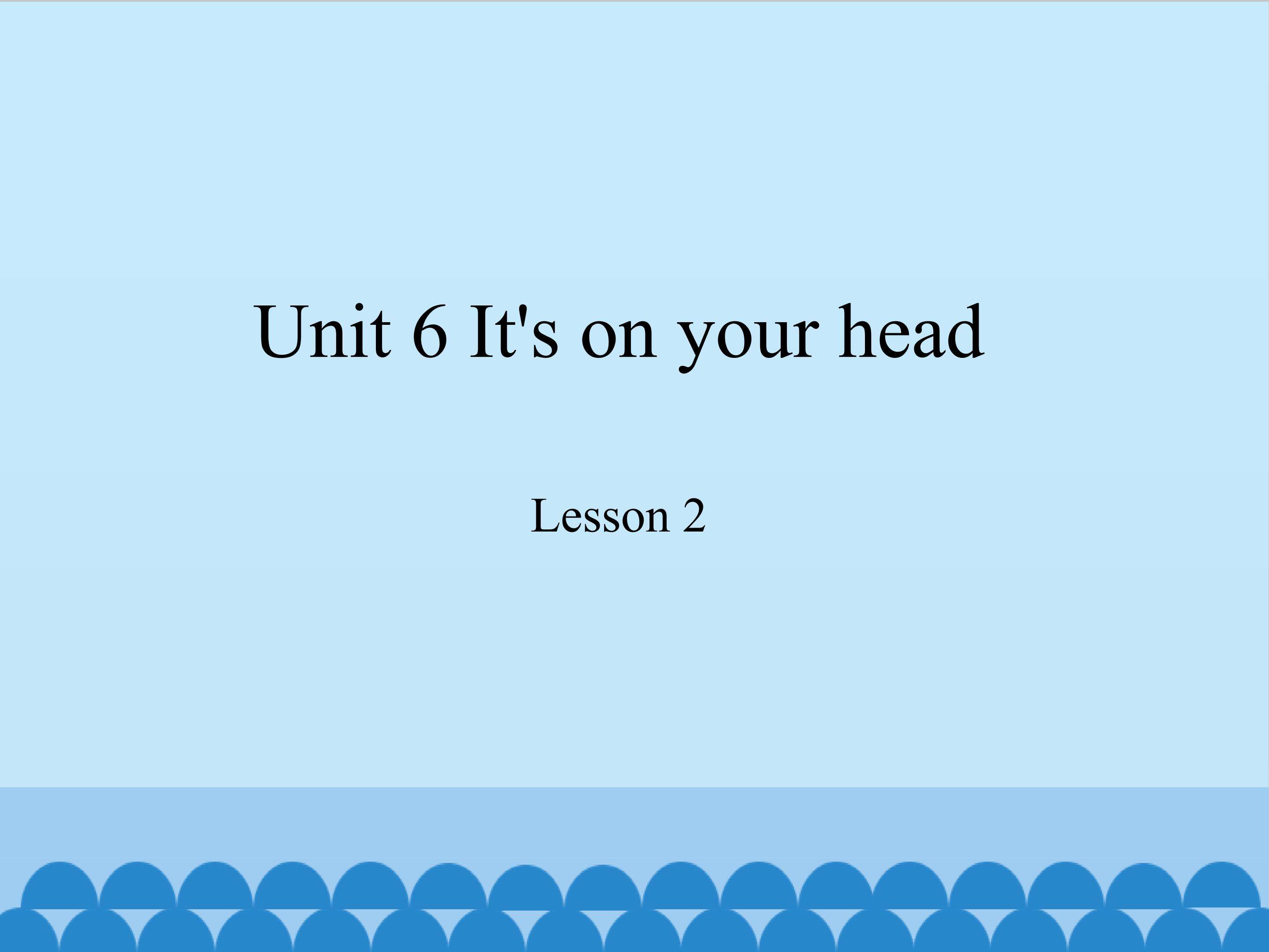 Unit 6 It's on your head lesson 2