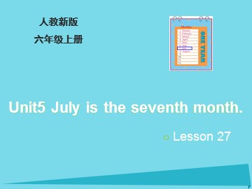 Unit 5  July is the seventh month.