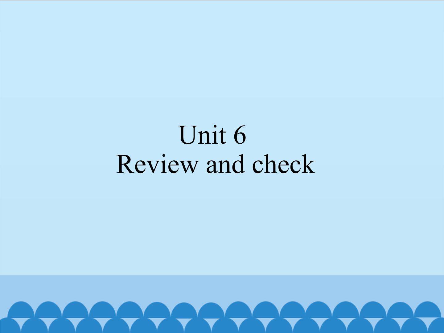 Unit 6 Review and check