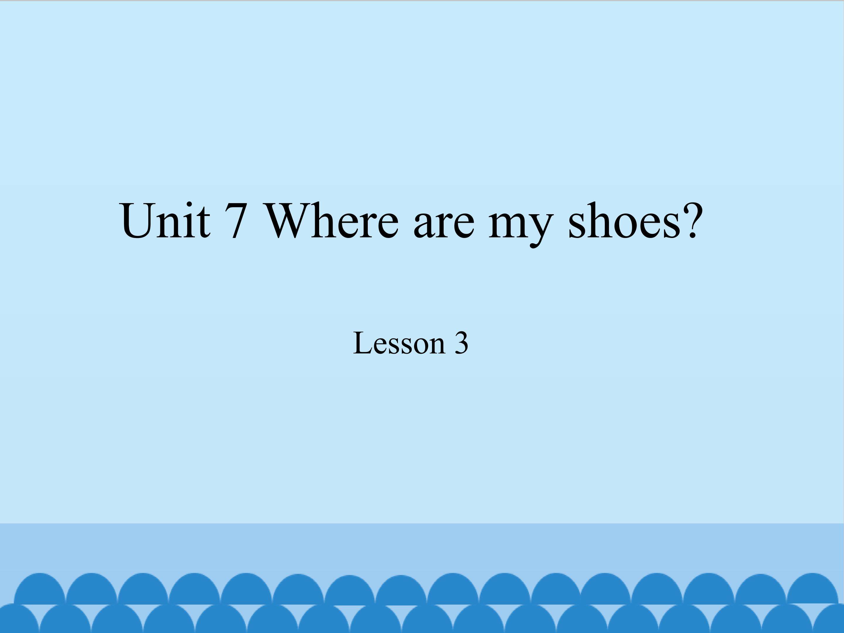 Unit 7 Where are my shoes lesson 3