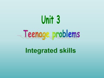 Unit 3 Teenage problems_课件1