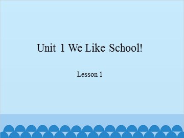 Unit 1 We Like School!-Lesson 1_课件1