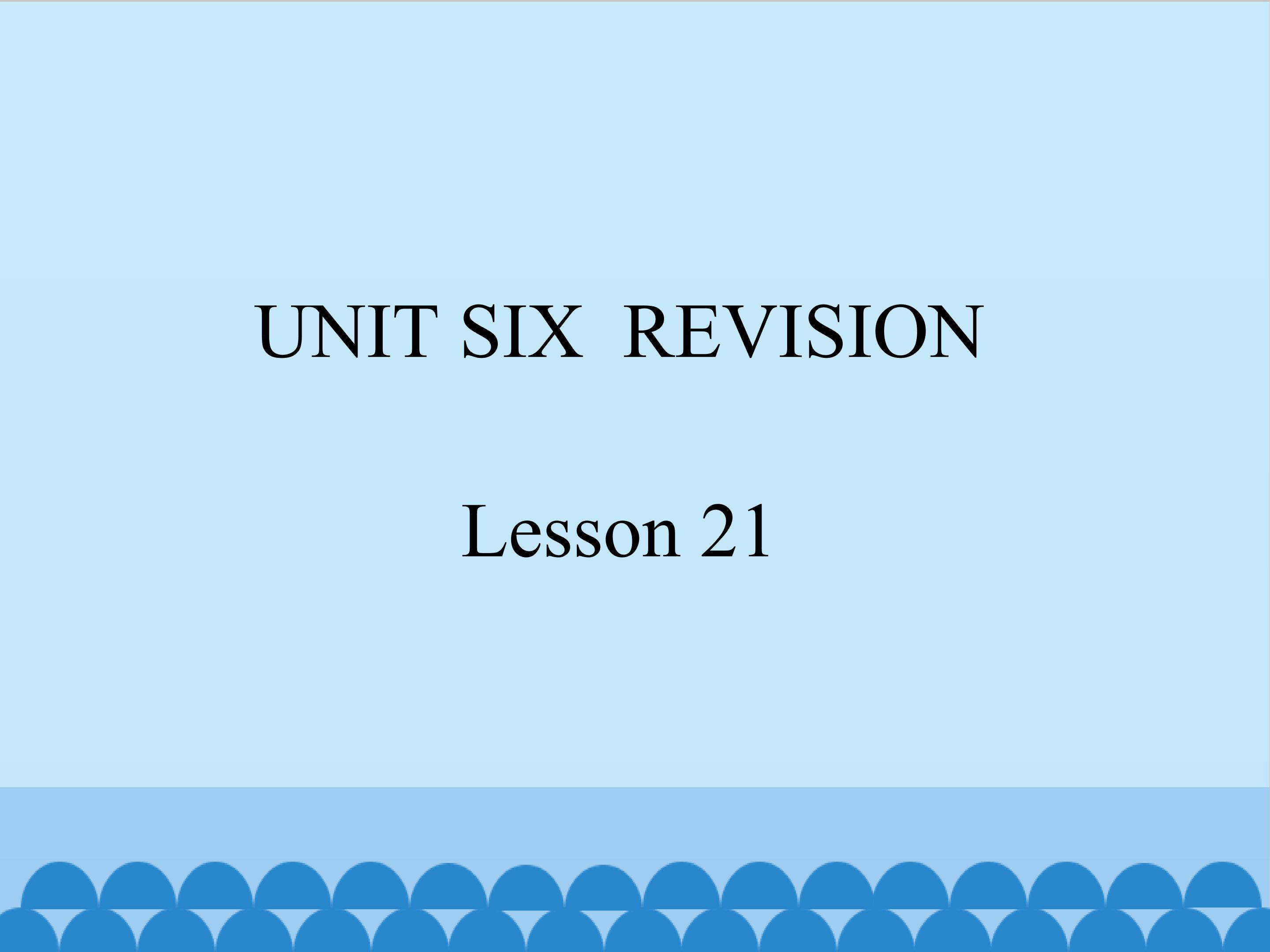 UNIT SIX  REVISION Lesson 21