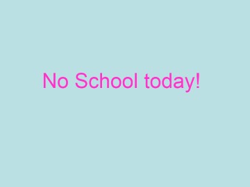 No school today_课件1