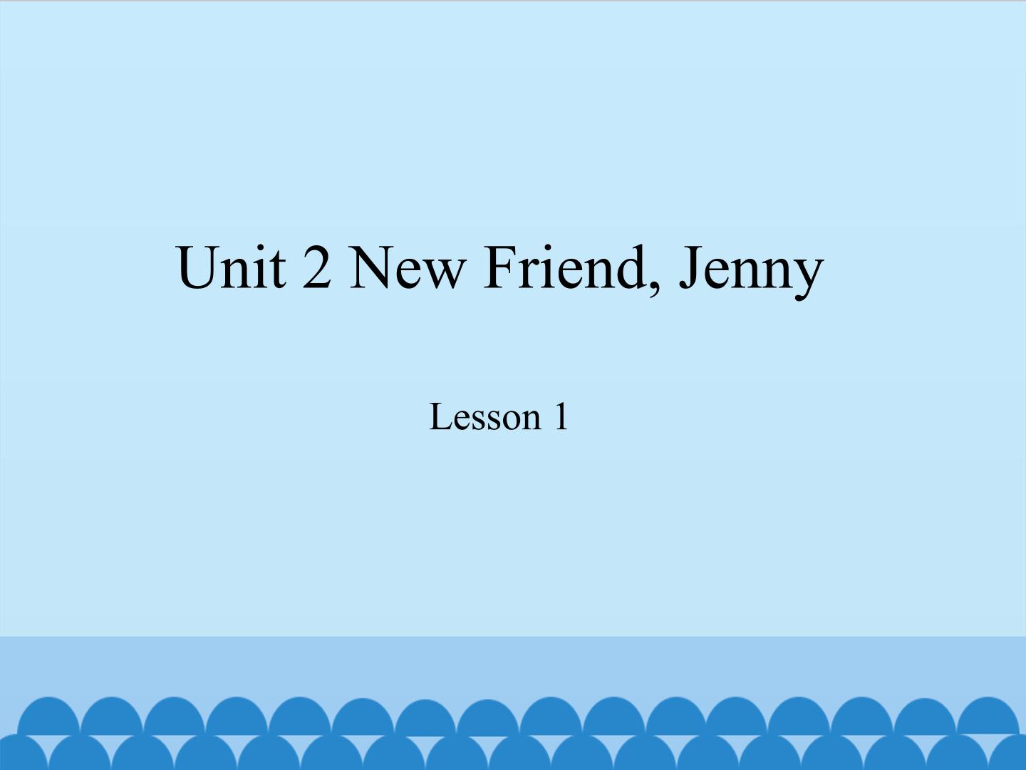 unit 2 new friend, Jenny lesson 1