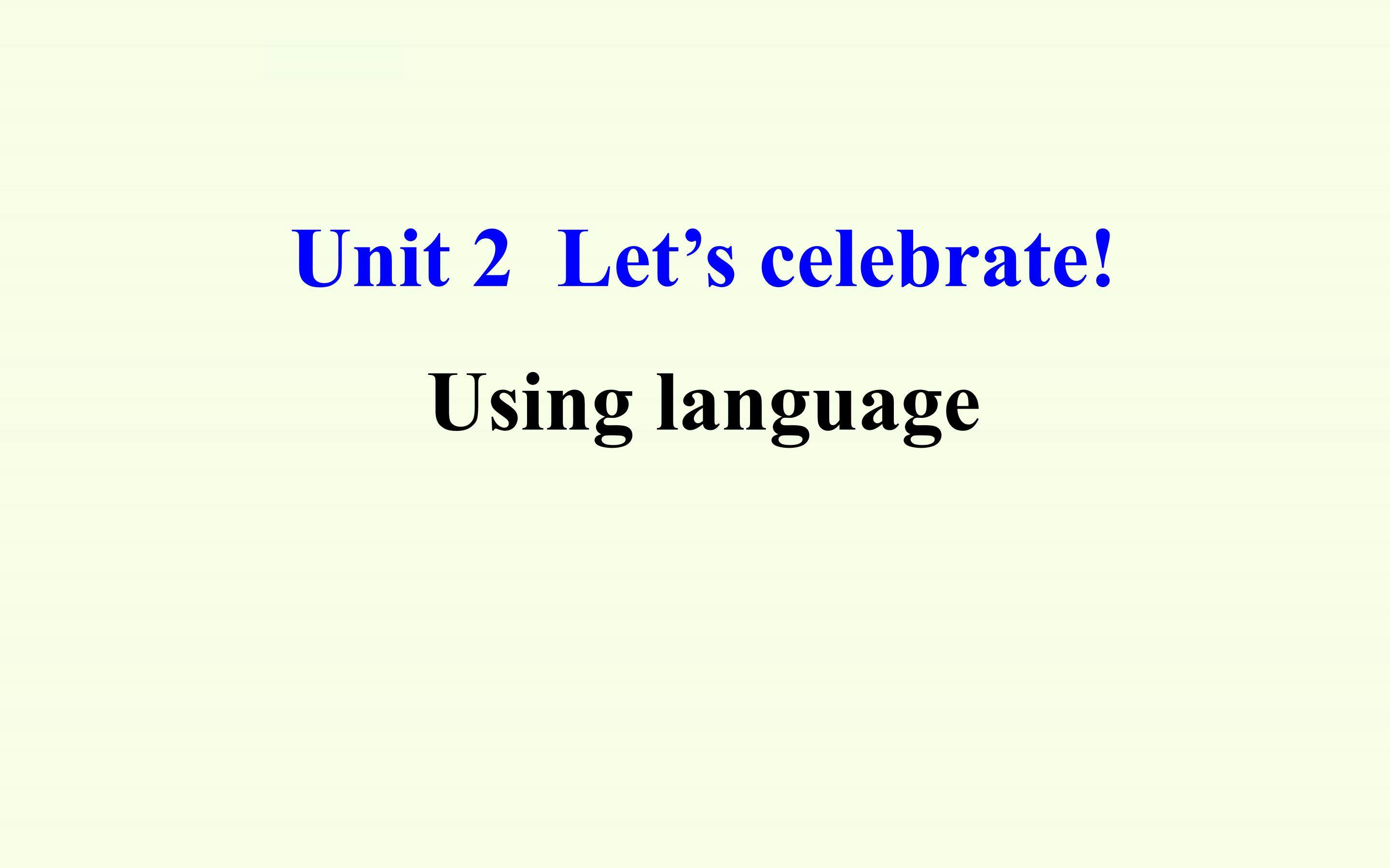 Unit 2 Let's celebrate!-Using language