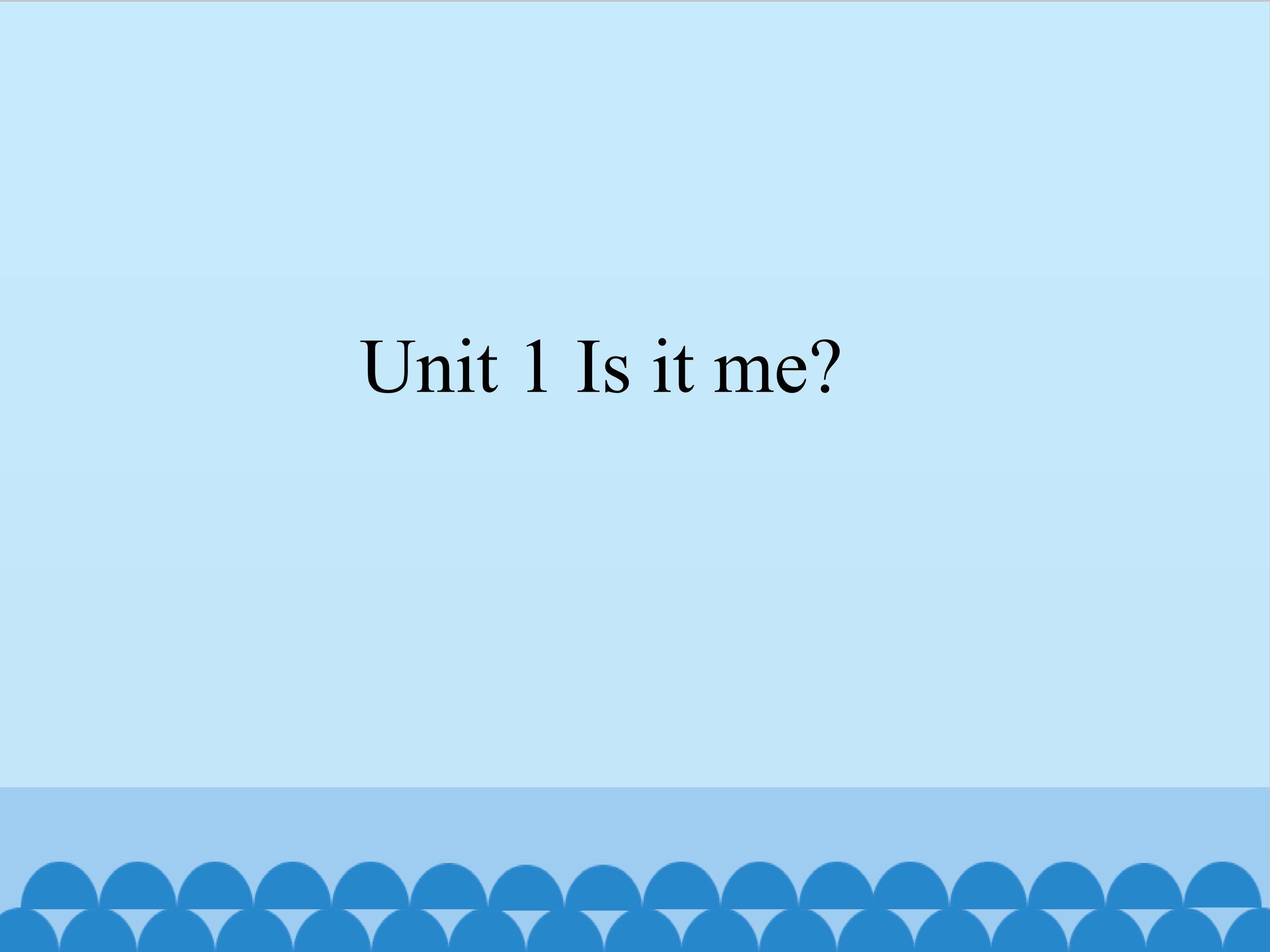 Unit 1 Is it me?_课件1