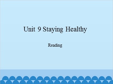 Unit 9 Staying Healthy Reading_课件1