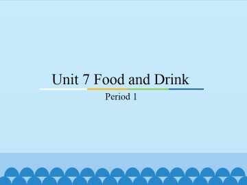 Unit 7 Food and Drink-Period 1_课件1