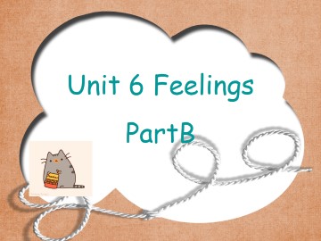 Unit 6 Feelings Part B_课件1