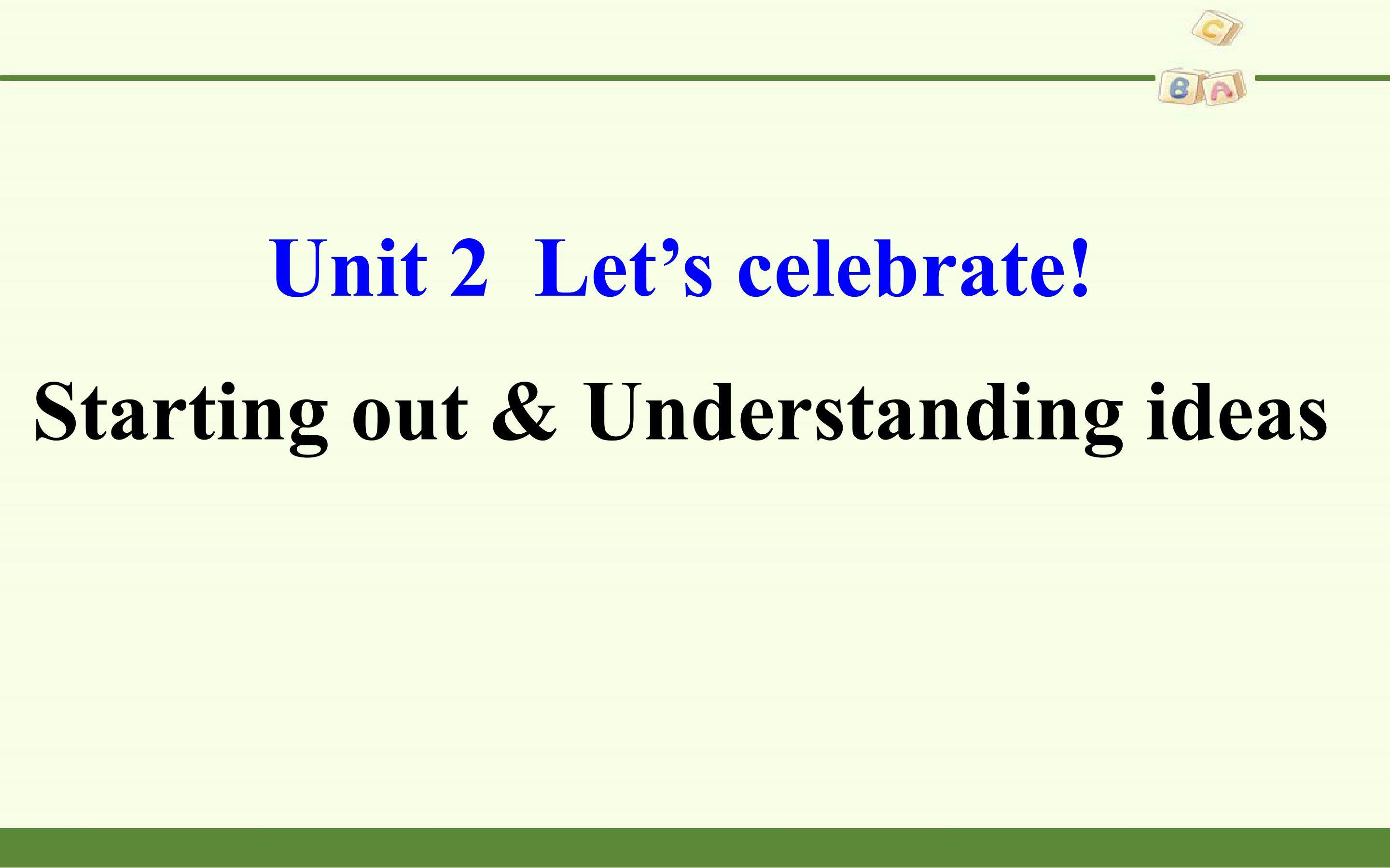 Unit 2 Let's celebrate!-Starting out & Understanding ideas