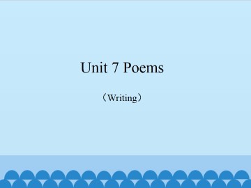 Unit 7 Poems（Writing）_课件1