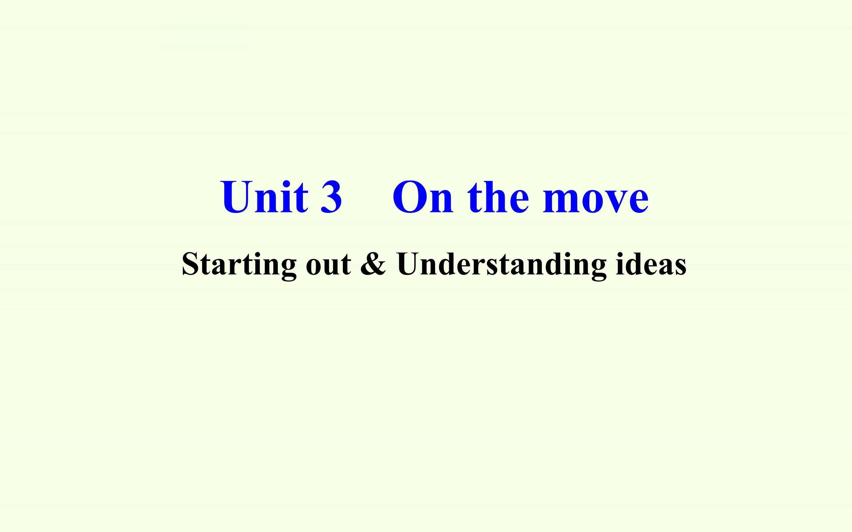 Unit 3 On the move-Starting out & Understanding ideas