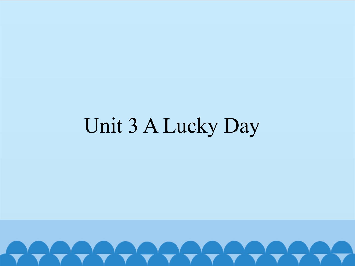 Unit 3 A Lucky Day_课件1